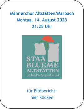 Männerchor Altstätten/Marbach Montag, 14. August 2023 21.25 Uhr 5 nach 5 Uhr  für Bildbericht: hier klicken