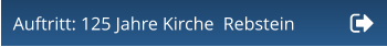 Auftritt: 125 Jahre Kirche  Rebstein