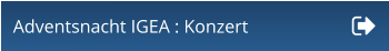 Adventsnacht IGEA : Konzert