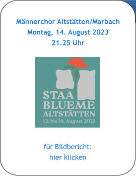 Männerchor Altstätten/Marbach Montag, 14. August 2023 21.25 Uhr 5 nach 5 Uhr  für Bildbericht: hier klicken