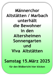 Männerchor Altstätten / Marbach unterhält  die Bewohner  in den Altersheimen Sonnengarten und Viva  Altstätten  Samstag 15.März 2025 für den Bildbericht hier klicken