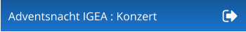 Adventsnacht IGEA : Konzert