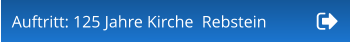 Auftritt: 125 Jahre Kirche  Rebstein