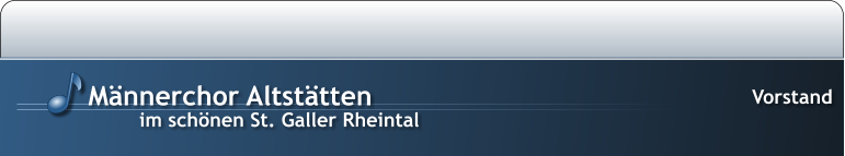 im schönen St. Galler Rheintal Männerchor Altstätten Vorstand